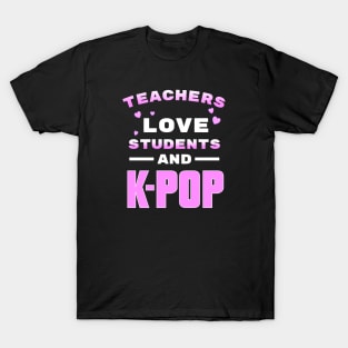 Teachers love students and K-Pop - from WhatTheKpop T-Shirt